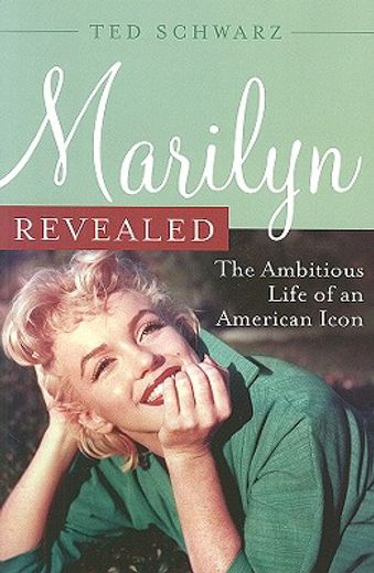 marilyn revealed,the ambitious life of an american icon