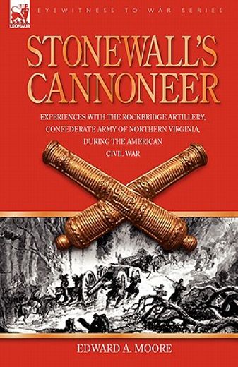 stonewall´s cannoneer,experiences with the rockbridge artillery, confederate army of northern virginia, during the america