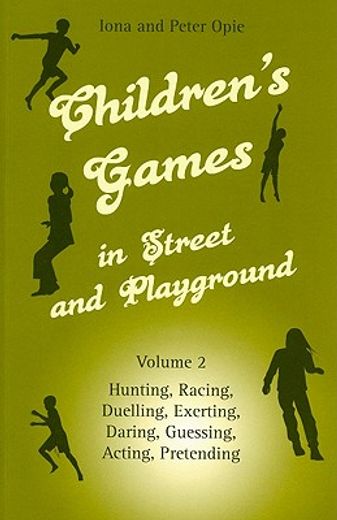 children´s games in street and playground,hunting, racing, duelling, exerting, daring, guessing, acting, pretending