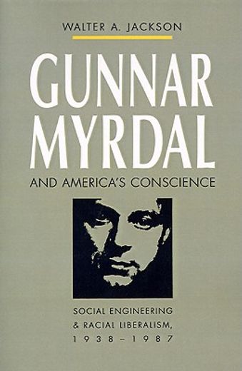 gunnar myrdal and america´s conscience,social engineering and racial liberalism, 1938-1987