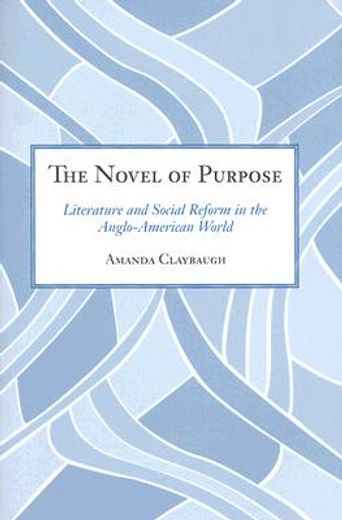 the novel of purpose,literature and social reform in the anglo-american world