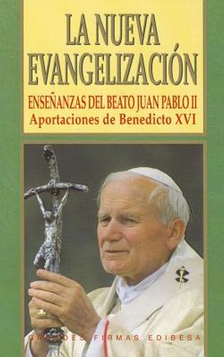 Nueva evangelización, La: Enseñanzas del beato Juan Pablo II. Aportaciones de Benedicto XVI (MAGISTERIO DE LA IGLESIA. ANTOLOGIAS)