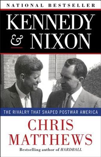 kennedy & nixon: the rivalry that shaped postwar america (en Inglés)