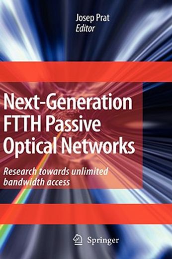 next-generation ftth passive optical networks,research towards unlimited bandwidth access (en Inglés)