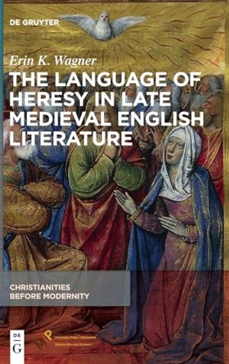 The Language of Heresy in Late Medieval English Literature (Christianities Before Modernity, 2) (en Inglés)