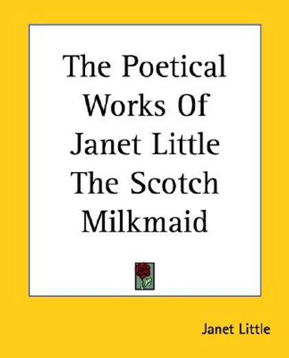 the poetical works of janet little the scotch milkmaid