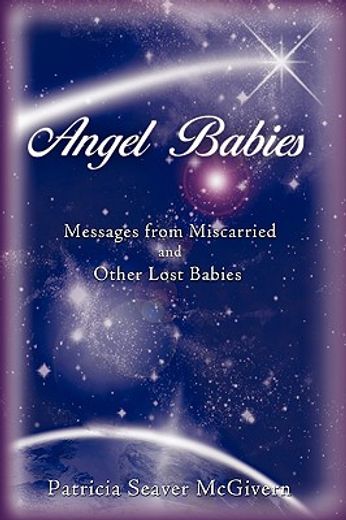 angel babies,messages from miscarried and other lost babies (in English)