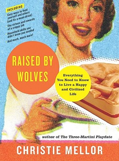 raised by wolves,everything you need to know to live a happy and civilized life (en Inglés)