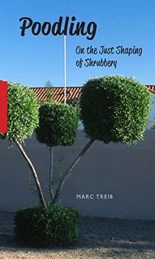Poodling: On the Just Shaping of Shrubbery (en Inglés)
