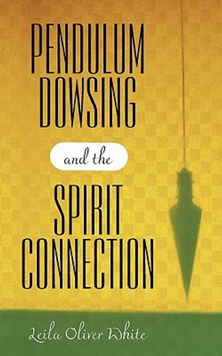 pendulum dowsing and the spirit connection (en Inglés)
