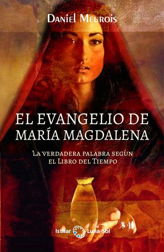 El Evangelio de María Magdalena: La Verdadera Palabra Según el Libro del Tiempo