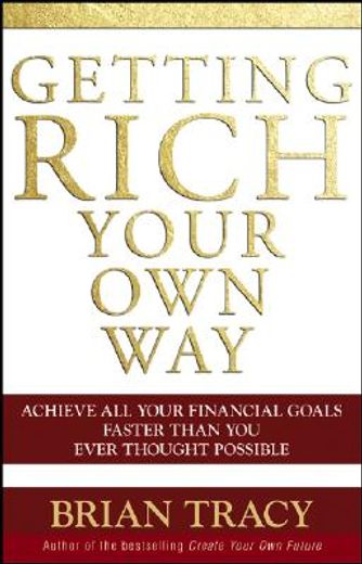 getting rich your own way,achieve all your financial goals faster than you ever thought possible