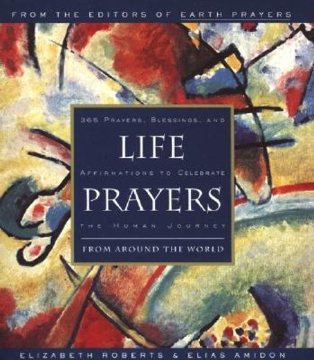 life prayers,from around the world : 365 prayers, blessings, and affirmations to celebrate the human journey