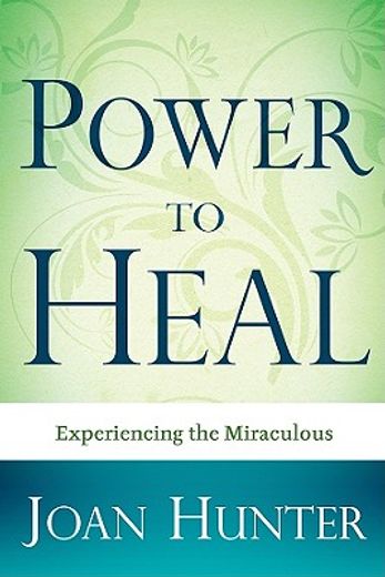 power to heal,receiving god´s everyday miracles (en Inglés)