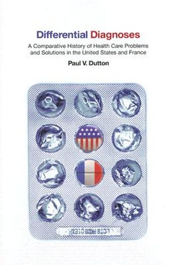 differential diagnoses,a comparative history of health care problems and solutions in the united states and france