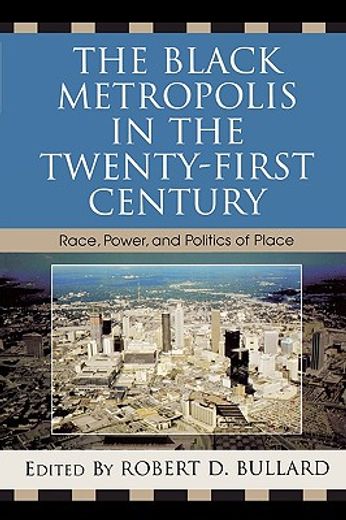 the black metropolis in the twenty-first century,race, power, and the politics of place