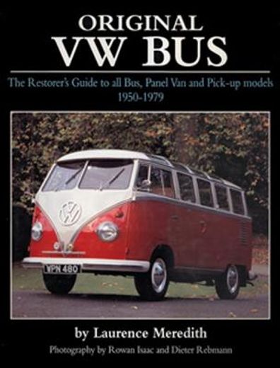 original vw bus: the restorer ` s guide to all bus, panel van and pick-up models 1950-1979