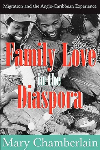 family love in the diaspora,migration and the anglo-caribbean experience