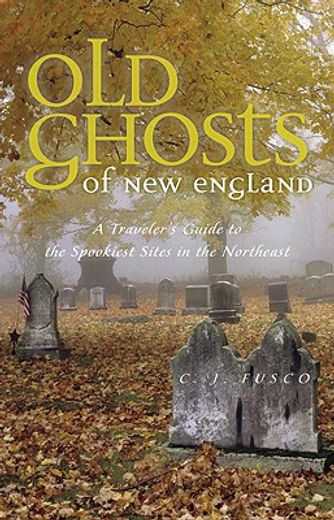 old ghosts of new england,a traveler´s guide to the spookiest sites in the northeast