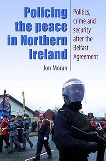 policing the peace in northern ireland,politics, crime and security after the belfast agreement