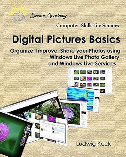 digital pictures basics,organize, improve, share your photos using windows live photo gallery and windows live services