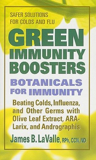 green immunity boosters,botanicals for immunity: beating colds, influenza, and other germs with olive leaf extract, ara-lari
