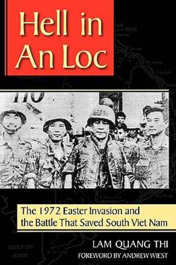 hell in an loc,the 1972 easter invasion and the battle that saved south viet nam