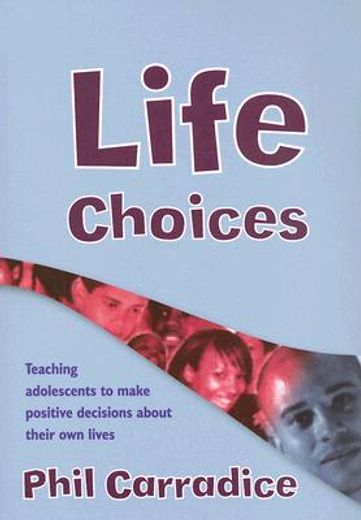 Life Choices: Teaching Adolescents to Make Positive Decisions about Their Own Lives [With CDROM] (en Inglés)