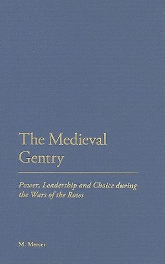 the medieval gentry,power, leadership and choice during the wars of the roses