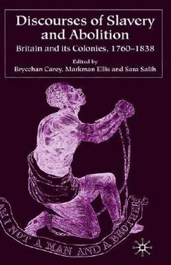 discourses of slavery and abolition,britain and its colonies, 1760-1838