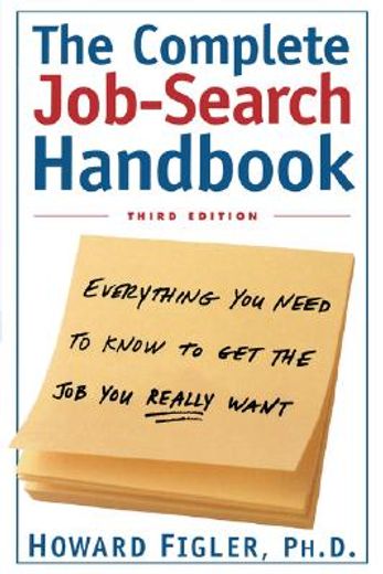 the complete job-search handbook,everything you need to know to get the job you really want