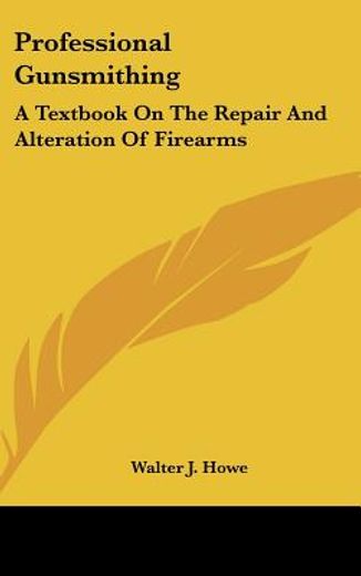 professional gunsmithing,a textbook on the repair and alteration of firearms