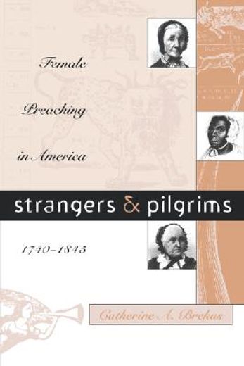 strangers and pilgrims,female preaching in america, 1740-1845