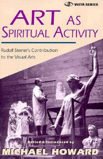 art as spiritual activity,rudolf steiner´s contribution to the visual arts