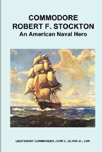commodore robert f. stockton, an american naval hero