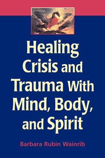 healing crisis and trauma with mind, body, and spirit (en Inglés)