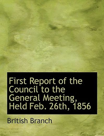 first report of the council to the general meeting, held feb. 26th, 1856 (large print edition)