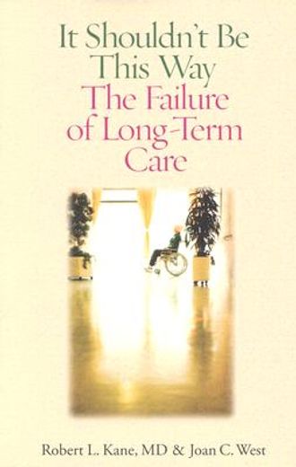 it shouldn´t be this way,the failure of long-term care