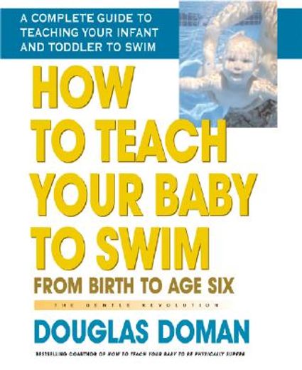 how to teach your baby to swim,from birth to age six (en Inglés)
