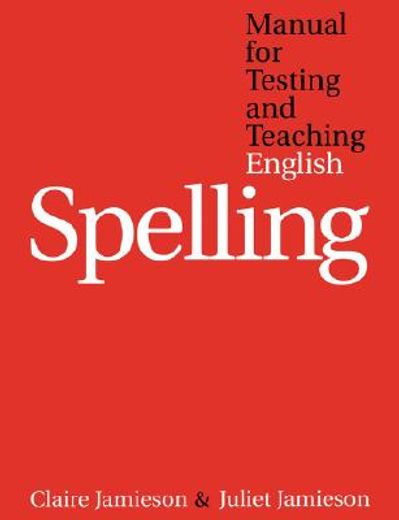 manual for testing and teaching english spelling,a comprehensive and structured system for the planning and delivery of spelling intervention