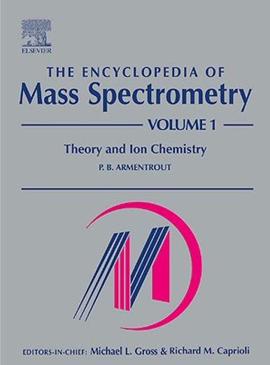 The Encyclopedia of Mass Spectrometry: Volume 1: Theory and Ion Chemistry