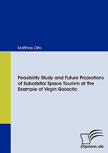 feasibility study and future projections of suborbital space tourism at the example of virgin galactic