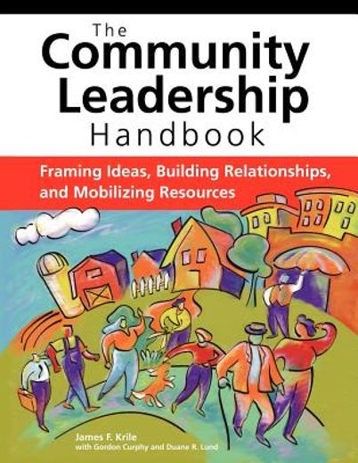 The Community Leadership Handbook: Framing Ideas, Building Relationships, and Mobilizing Resources (en Inglés)