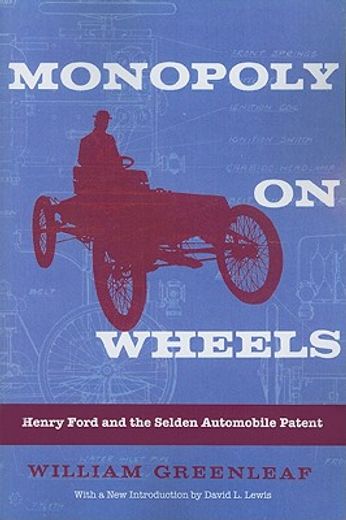 monopoly on wheels,henry ford and the selden automobile patent