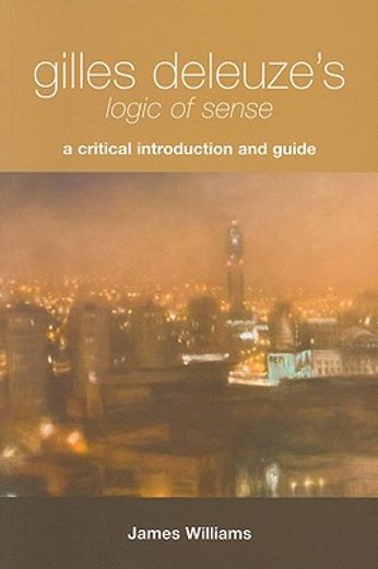 gilles deleuze´s logic of sense,a critical introduction and guide