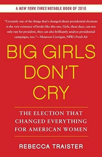 big girls don`t cry,the election that changed everything for american women (en Inglés)