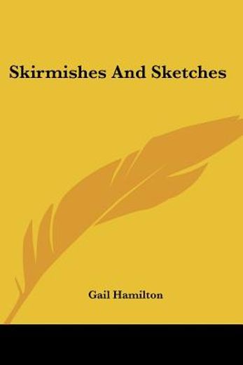 skirmishes and sketches