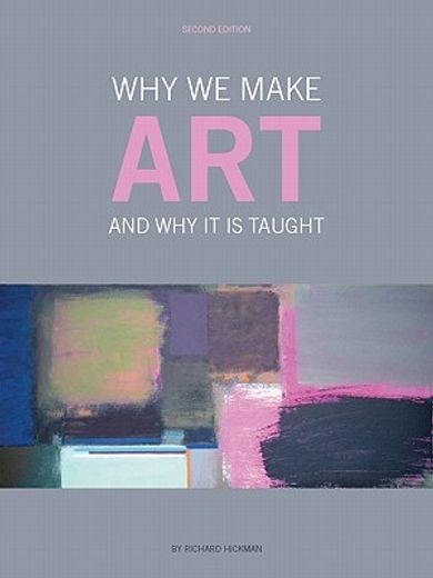 Why We Make Art: And Why it is Taught (en Inglés)