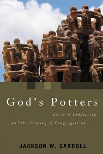 god´s potters,pastoral leadership and the shaping of congregations (en Inglés)