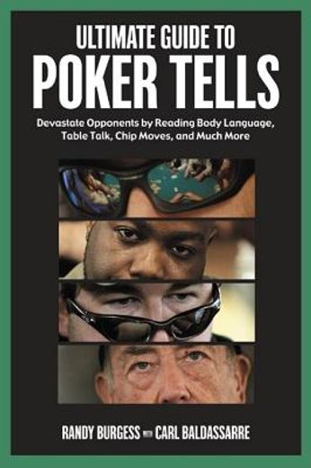 ultimate guide to poker tells,devastate opponents by reading body language, table talk, chip moves, and much more